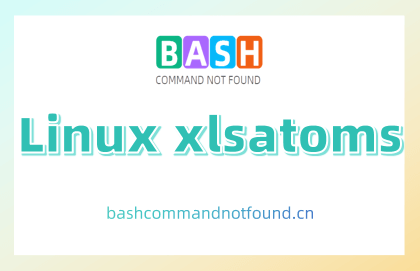 Linux xlsatoms命令教程：管理X服务器原子表(附实例详解和注意事项)